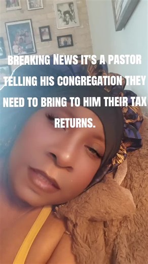 Breaking news the pastor wanna see his members tax returns