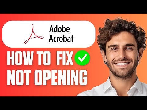 How To Fix Adobe Acrobat Reader Not Opening (Quick Guide 2026)