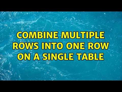 Combine Multiple Rows into one row on a single table