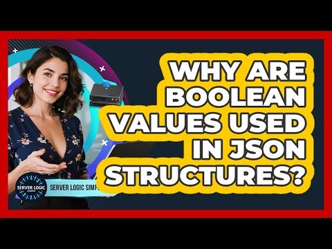Why Are Boolean Values Used In JSON Structures?