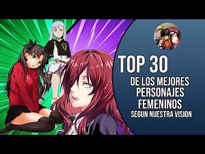 LOS 30 MEJORES PERSONAJES FEMENINOS DEL ANIME