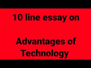 10 line essay on advantages of technology/essay on advantages of technology/advantages of technology