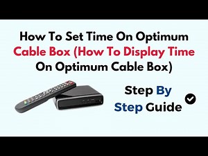 How To Set Time On Optimum Cable Box (How To Display Time On Optimum Cable Box)
