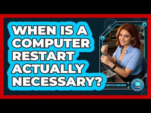When Is A Computer Restart Actually Necessary?