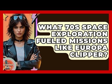 What 70s Space Exploration Fueled Missions Like Europa Clipper? - I'm a 70s Baby