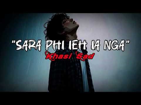 Sara phi ieh ia nga - Khasi Sad _ Official Song