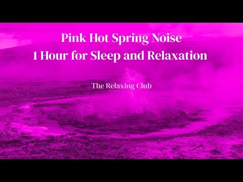 Pink Hot Spring Noise – 1 Hour for Sleep and Relaxation | The Relaxing Club