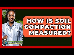 How Is Soil Compaction Measured? - Earth Science Answers
