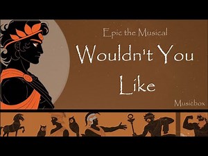 Epic The Musical: Wouldn't You Like [Music Box]