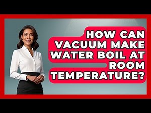 How Can Vacuum Make Water Boil At Room Temperature? - Thermodynamics For Everyone