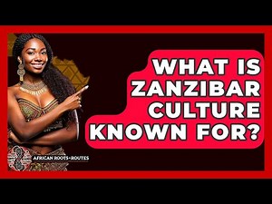 What Is Zanzibar Culture Known For? - African Roots And Routes