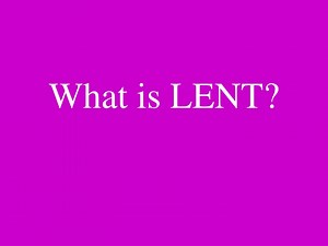 What is LENT? - SlideServe