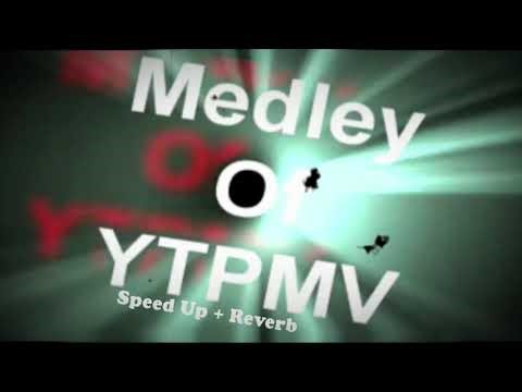 Remake of Medley of YTPMV (Speed Up + Reverb)