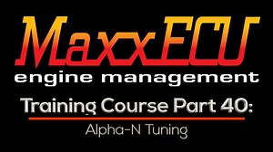 MaxxEcu Training Part 40: Alpha-N Tuning  - MaxxECU Training Course - Evans Performance Academy
