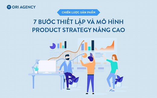 Chiến lược sản phẩm là gì? 7 bước thiết lập và mô hình Product Strategy nâng cao