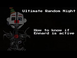 How to know if Ennard is active in Ultimate Random Night (ROBLOX)