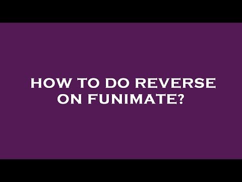How to do reverse on funimate?