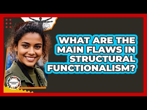 What Are The Main Flaws In Structural Functionalism?