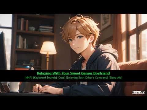 Relaxing With Your Sweet Gamer Boyfriend ASMR [M4A] [Cute] [Keyboard Sounds] [Sleep Aid]
