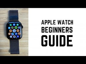 Apple Watch - Complete Beginners Guide