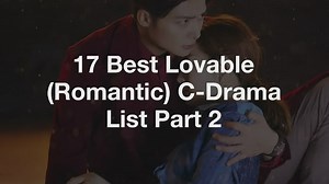 17 Best Lovable (Romantic) C-Drama List Part 2