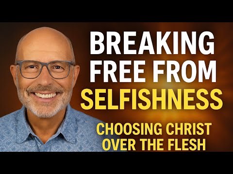 Breaking Free From Selfishness | Choosing Christ Over The Flesh | Life As God Intended