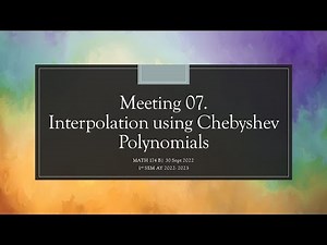MATH 174 B. Meeting 07 (20220930) Interpolation Using Chebyshev Polynomials