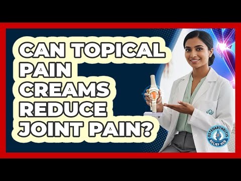 Can Topical Pain Creams Reduce Joint Pain?