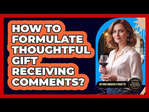 How To Formulate Thoughtful Gift Receiving Comments?