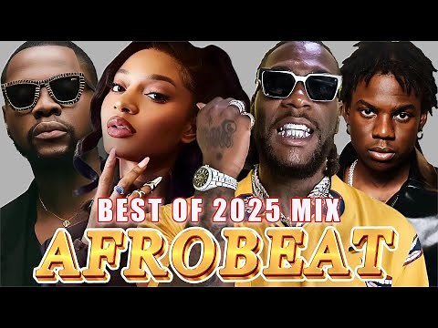 AFFROBEAT MIXTAPE 2025 - NAIJA AFROBEAT MIX, AMAPIANO 2025 - DAVIDO, REMA, AYRA STARR, BURNA BOY