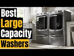 Best Large Capacity Washers of 2024: Efficiency Meets Style! ReviewSet