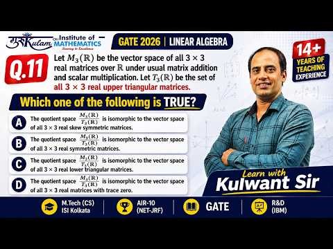 Q11 | GATE 2026 Linear Algebra PYQ | Quotient Space & Isomorphism | M₃(R)/T₃(R) | Kulwant Sir