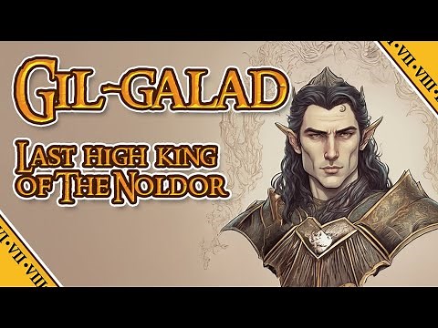 GIL GALAD - LAST HIGH KING OF THE NOLDOR || LOTR