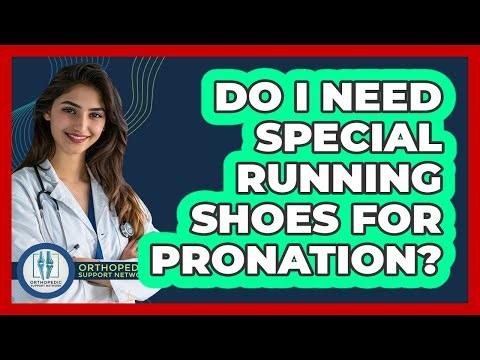 Do I Need Special Running Shoes For Pronation?
