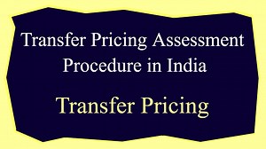 Transfer Pricing Assessment Procedure in India - Sorting Tax