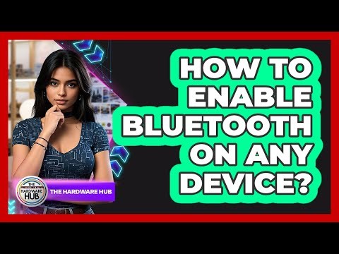 How To Enable Bluetooth On Any Device?