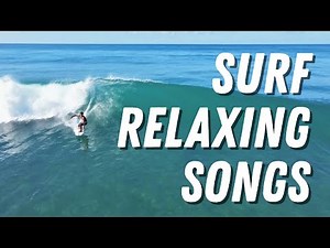 LISTEN AND RELAX - SURF SONGS REST AND CALM | Surf Songs Sessions