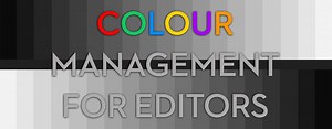 Colour Management for Video Editors | Jonny Elwyn - Film Editor