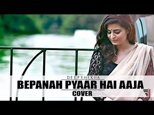 Bepanah Pyar Hai Aaja | Cover (Reprise version) | Deepshikha Raina | Latest Hindi Song 2017
