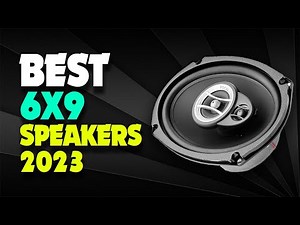 Our Top Picks of the Best 6x9 Speakers 2023!