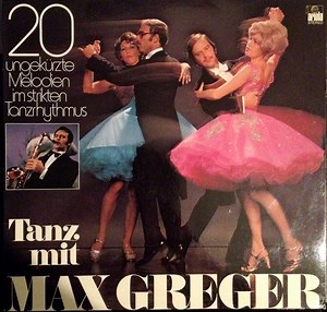 Max Greger Und Sein Orchester - Tanz Mit Max Greger - 20 Ungekürzte Melodien Im Strikten Tanzrhythmus