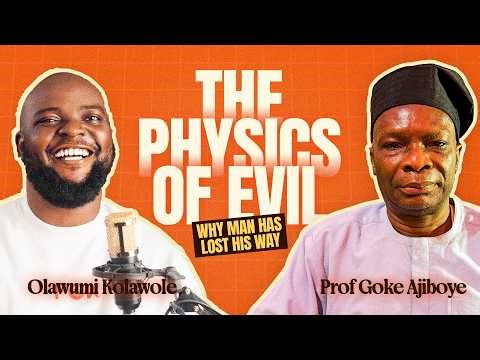 EP 119: The Physics of Evil: Why Humanity is Broken (and How to Reinvent Yourself) - Prof Ajiboye