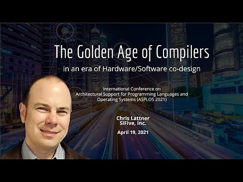 ASPLOS Keynote: The Golden Age of Compiler Design in an Era of HW/SW Co-design by Dr. Chris Lattner