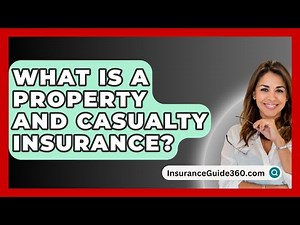 What Is A Property And Casualty Insurance? - InsuranceGuide360.com