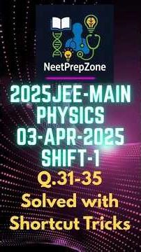 🔥 JEE Main 2025 Physics EASY SOLVE | 03 April Shift-1|Q.31–35 Shortcut Tricks#JEEMain2025#JEEPhysics