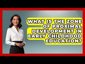 What Is the Zone of Proximal Development in Early Childhood Education? - Childhood Education Zone