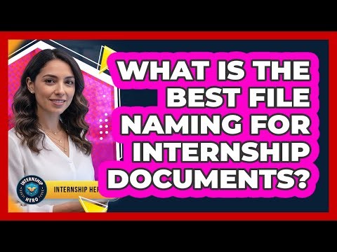 What Is The Best File Naming For Internship Documents?