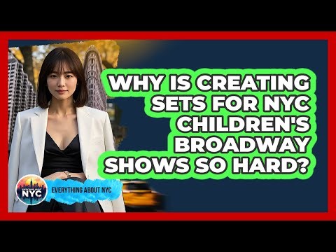 Why Is Creating Sets For NYC Children's Broadway Shows So Hard? - Everything About NYC