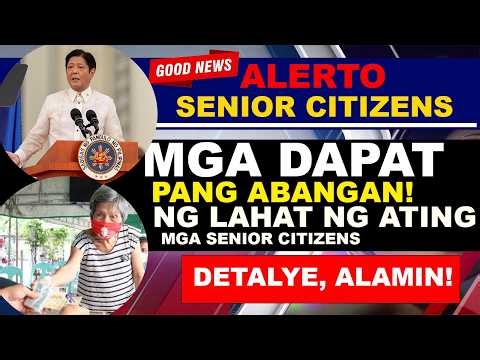 MGA DAPAT PANG ABANGAN NG LAHAT NG ATING MGA SENIOR CITIZENS ALAMIN