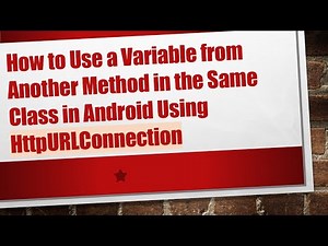 How to Use a Variable from Another Method in the Same Class in Android Using HttpURLConnection